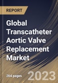 Global Transcatheter Aortic Valve Replacement Market Size, Share & Industry Trends Analysis Report By Material, By Implantation Procedure, By Mechanism, By End-use, By Regional Outlook and Forecast, 2022 - 2028- Product Image