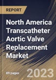 North America Transcatheter Aortic Valve Replacement Market Size, Share & Industry Trends Analysis Report By Material, By Implantation Procedure, By Mechanism, By End-use, By Country and Growth Forecast, 2022 - 2028- Product Image