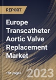 Europe Transcatheter Aortic Valve Replacement Market Size, Share & Industry Trends Analysis Report By Material, By Implantation Procedure, By Mechanism, By End-use, By Country and Growth Forecast, 2022 - 2028- Product Image