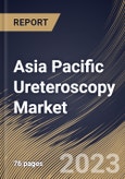 Asia Pacific Ureteroscopy Market Size, Share & Industry Trends Analysis Report By End User, By Product, By Application, By Country and Growth Forecast, 2022 - 2028- Product Image