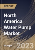 North America Water Pump Market Size, Share & Industry Trends Analysis Report By Type, By Driving Force, By Application, By Country and Growth Forecast, 2022 - 2028- Product Image