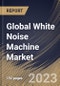 Global White Noise Machine Market Size, Share & Industry Trends Analysis Report By Distribution Channel, By Application, By Product Type, By Regional Outlook and Forecast, 2022 - 2028 - Product Image