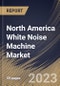 North America White Noise Machine Market Size, Share & Industry Trends Analysis Report By Distribution Channel, By Application, By Product Type, By Country and Growth Forecast, 2022 - 2028 - Product Thumbnail Image