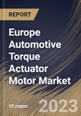 Europe Automotive Torque Actuator Motor Market Size, Share & Industry Trends Analysis Report By Application, By Vehicle Type, By Distribution Channel, By Type, By Country and Growth Forecast, 2022 - 2028- Product Image