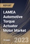 LAMEA Automotive Torque Actuator Motor Market Size, Share & Industry Trends Analysis Report By Application, By Vehicle Type, By Distribution Channel, By Type, By Country and Growth Forecast, 2022 - 2028 - Product Image