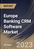 Europe Banking CRM Software Market Size, Share & Industry Trends Analysis Report By Offering, By Deployment Mode, By Application, By Country and Growth Forecast, 2022 - 2028- Product Image
