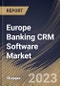 Europe Banking CRM Software Market Size, Share & Industry Trends Analysis Report By Offering, By Deployment Mode, By Application, By Country and Growth Forecast, 2022 - 2028 - Product Thumbnail Image