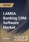 LAMEA Banking CRM Software Market Size, Share & Industry Trends Analysis Report By Offering, By Deployment Mode, By Application, By Country and Growth Forecast, 2022 - 2028- Product Image