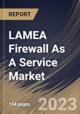 LAMEA Firewall As A Service Market Size, Share & Industry Trends Analysis Report By Enterprise Size, By Type, By Service Model, By Deployment Model, By Vertical, By Country and Growth Forecast, 2022 - 2028- Product Image