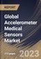 Global Accelerometer Medical Sensors Market Size, Share & Industry Trends Analysis Report By Product, By End-Use, By Application, By Regional Outlook and Forecast, 2022 - 2028 - Product Image