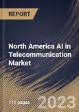 North America AI in Telecommunication Market Size, Share & Industry Trends Analysis Report By Technology, By Deployment, By Component, By Application, By Country and Growth Forecast, 2022 - 2028- Product Image