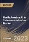 North America AI in Telecommunication Market Size, Share & Industry Trends Analysis Report By Technology, By Deployment, By Component, By Application, By Country and Growth Forecast, 2022 - 2028 - Product Thumbnail Image