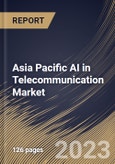 Asia Pacific AI in Telecommunication Market Size, Share & Industry Trends Analysis Report By Technology, By Deployment, By Component, By Application, By Country and Growth Forecast, 2022 - 2028- Product Image