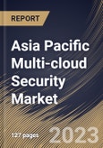 Asia Pacific Multi-cloud Security Market Size, Share & Industry Trends Analysis Report By Offering, By Application, By Cloud Model, By Organization Size, By Vertical, By Country and Growth Forecast, 2022 - 2028- Product Image