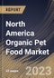 North America Organic Pet Food Market Size, Share & Industry Trends Analysis Report By Food Type, By Pet Type, By Distribution Channel, By Country and Growth Forecast, 2022 - 2028 - Product Image