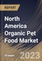 North America Organic Pet Food Market Size, Share & Industry Trends Analysis Report By Food Type, By Pet Type, By Distribution Channel, By Country and Growth Forecast, 2022 - 2028 - Product Thumbnail Image