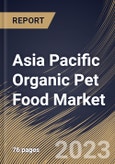 Asia Pacific Organic Pet Food Market Size, Share & Industry Trends Analysis Report By Food Type, By Pet Type, By Distribution Channel, By Country and Growth Forecast, 2022 - 2028- Product Image