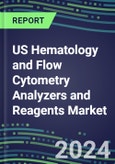 2023-2028 US Hematology and Flow Cytometry Analyzers and Reagents Market - 2023 Supplier Shares, 2023-2028 Test Volume and Sales Segment Forecasts for over 40 Individual Tests- Product Image