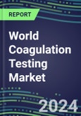 2024 World Coagulation Testing Market in 98 Countries - Hemostasis Analyzers and Consumables - Supplier Shares, 2023-2028- Product Image