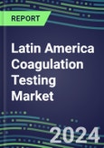 2024 Latin America Coagulation Testing Market in 22 Countries - Hemostasis Analyzers and Consumables - Supplier Shares, 2023-2028- Product Image