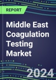 2024 Middle East Coagulation Testing Market in 11 Countries - Hemostasis Analyzers and Consumables - Supplier Shares, 2023-2028- Product Image