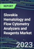 2023-2028 Slovakia Hematology and Flow Cytometry Analyzers and Reagents Market - 2023 Supplier Shares, 2023-2028 Test Volume and Sales Segment Forecasts for over 40 Individual Tests, Growth Opportunities- Product Image