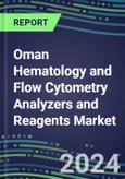 2023-2028 Oman Hematology and Flow Cytometry Analyzers and Reagents Market - 2023 Supplier Shares, 2023-2028 Test Volume and Sales Segment Forecasts for over 40 Individual Tests, Growth Opportunities- Product Image