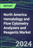 2023-2028 North America Hematology and Flow Cytometry Analyzers and Reagents Market in the US, Canada and Mexico - 2023 Supplier Shares, 2023-2028 Test Volume and Sales Segment Forecasts for over 40 Individual Tests- Product Image