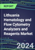 2023-2028 Lithuania Hematology and Flow Cytometry Analyzers and Reagents Market - 2023 Supplier Shares, 2023-2028 Test Volume and Sales Segment Forecasts for over 40 Individual Tests, Growth Opportunities- Product Image