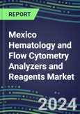 Mexico Hematology and Flow Cytometry Analyzers and Reagents Market 2024-2029 - Competitive Strategies, Instrumentation Pipeline, Emerging Technologies, Opportunities for Suppliers, Market Challenges and Risks- Product Image