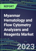 2023-2028 Myanmar Hematology and Flow Cytometry Analyzers and Reagents Market - 2023 Supplier Shares, 2023-2028 Test Volume and Sales Segment Forecasts for over 40 Individual Tests, Growth Opportunities- Product Image