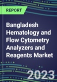 2023-2028 Bangladesh Hematology and Flow Cytometry Analyzers and Reagents Market - 2023 Supplier Shares, 2023-2028 Test Volume and Sales Segment Forecasts for over 40 Individual Tests, Growth Opportunities- Product Image