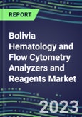 2023-2028 Bolivia Hematology and Flow Cytometry Analyzers and Reagents Market - 2023 Supplier Shares, 2023-2028 Test Volume and Sales Segment Forecasts for over 40 Individual Tests, Growth Opportunities- Product Image
