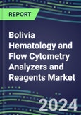 Bolivia Hematology and Flow Cytometry Analyzers and Reagents Market 2024-2029 - Competitive Strategies, Instrumentation Pipeline, Emerging Technologies, Opportunities for Suppliers, Market Challenges and Risks- Product Image