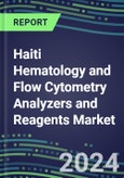 2023-2028 Haiti Hematology and Flow Cytometry Analyzers and Reagents Market - 2023 Supplier Shares, 2023-2028 Test Volume and Sales Segment Forecasts for over 40 Individual Tests, Growth Opportunities- Product Image