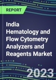 2023-2028 India Hematology and Flow Cytometry Analyzers and Reagents Market - 2023 Supplier Shares, 2023-2028 Test Volume and Sales Segment Forecasts for over 40 Individual Tests, Growth Opportunities- Product Image