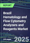 2025 Brazil Hematology and Flow Cytometry Analyzers and Reagents Market--Competitive Shares and Strategies, Test Volume and Sales Segment Forecasts for over 40 Individual Tests, Growth Opportunities- Product Image
