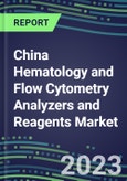 2023-2028 China Hematology and Flow Cytometry Analyzers and Reagents Market - 2023 Supplier Shares, 2023-2028 Test Volume and Sales Segment Forecasts for over 40 Individual Tests, Growth Opportunities- Product Image
