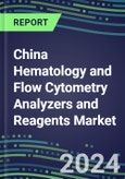 2023-2028 China Hematology and Flow Cytometry Analyzers and Reagents Market - 2023 Supplier Shares, 2023-2028 Test Volume and Sales Segment Forecasts for over 40 Individual Tests, Growth Opportunities- Product Image