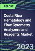 2023-2028 Costa Rica Hematology and Flow Cytometry Analyzers and Reagents Market - 2023 Supplier Shares, 2023-2028 Test Volume and Sales Segment Forecasts for over 40 Individual Tests, Growth Opportunities- Product Image