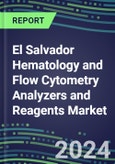 2023-2028 El Salvador Hematology and Flow Cytometry Analyzers and Reagents Market - 2023 Supplier Shares, 2023-2028 Test Volume and Sales Segment Forecasts for over 40 Individual Tests, Growth Opportunities- Product Image