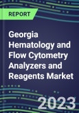 2023-2028 Georgia Hematology and Flow Cytometry Analyzers and Reagents Market - 2023 Supplier Shares, 2023-2028 Test Volume and Sales Segment Forecasts for over 40 Individual Tests, Growth Opportunities- Product Image