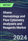 2023-2028 Ghana Hematology and Flow Cytometry Analyzers and Reagents Market - 2023 Supplier Shares, 2023-2028 Test Volume and Sales Segment Forecasts for over 40 Individual Tests, Growth Opportunities- Product Image