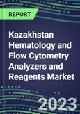 2023-2028 Kazakhstan Hematology and Flow Cytometry Analyzers and Reagents Market - 2023 Supplier Shares, 2023-2028 Test Volume and Sales Segment Forecasts for over 40 Individual Tests, Growth Opportunities- Product Image