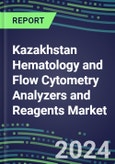 2023-2028 Kazakhstan Hematology and Flow Cytometry Analyzers and Reagents Market - 2023 Supplier Shares, 2023-2028 Test Volume and Sales Segment Forecasts for over 40 Individual Tests, Growth Opportunities- Product Image