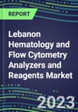 2023-2028 Lebanon Hematology and Flow Cytometry Analyzers and Reagents Market - 2023 Supplier Shares, 2023-2028 Test Volume and Sales Segment Forecasts for over 40 Individual Tests, Growth Opportunities- Product Image