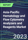 2023-2028 Asia-Pacific Hematology and Flow Cytometry Analyzers and Reagents Market in 18 Countries - 2023 Supplier Shares, 2023-2028 Test Volume and Sales Segment Forecasts for over 40 Individual Tests- Product Image