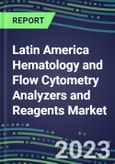 2023-2028 Latin America Hematology and Flow Cytometry Analyzers and Reagents Market in 22 Countries - 2023 Supplier Shares, 2023-2028 Test Volume and Sales Segment Forecasts for over 40 Individual Tests- Product Image