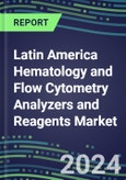 2023-2028 Latin America Hematology and Flow Cytometry Analyzers and Reagents Market in 22 Countries - 2023 Supplier Shares, 2023-2028 Test Volume and Sales Segment Forecasts for over 40 Individual Tests- Product Image