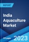India Aquaculture Market: Industry Trends, Share, Size, Growth, Opportunity and Forecast 2023-2028 - Product Image